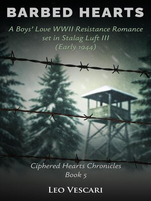 cover image of Barbed Hearts--A Boys' Love WWII Resistance Romance set in Stalag Luft III (Early 1944)